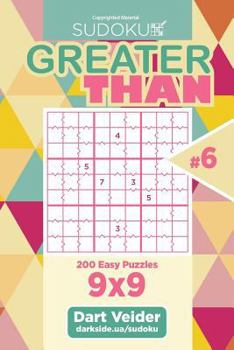Paperback Sudoku Greater Than - 200 Easy Puzzles 9x9 (Volume 6) Book