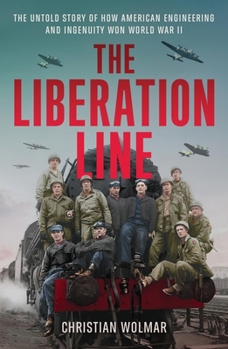 Hardcover The Liberation Line: The Untold Story of How American Engineering and Ingenuity Won World War II Book