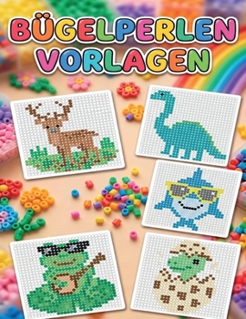 Paperback Bügelperlen Vorlagenbuch: 100 kunterbunte Motive & kreative Steckideen für Kinder [German] Book