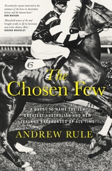Paperback The Chosen Few: A Quest to Name the Ten Greatest Australian and New Zealand Racehorses of All Time Book