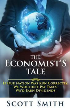 The Economist's Tale : How Technology Enables a National Income, the End of Income Taxes, and a Balanced Budget