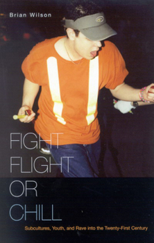 Paperback Fight, Flight, or Chill: Subcultures, Youth, and Rave Into the Twenty-First Century Book