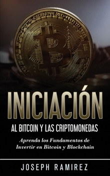 Hardcover Iniciación al Bitcoin y las Criptomonedas: Aprenda los Fundamentos de Invertir en Bitcoin y Blockchain [Spanish] Book