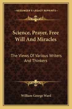 Paperback Science, Prayer, Free Will And Miracles: The Views Of Various Writers And Thinkers Book