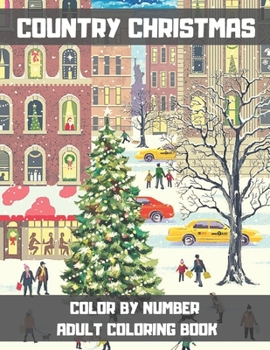 Paperback Country Christmas Color By Number Adult Coloring Book: A Christmas Adult Color By Numbers Coloring Book With Holiday Scenes and Designs for Relax and Book