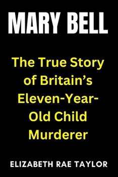 Mary Bell: The True Story of Britain’s Eleven-Year-Old Child Murderer