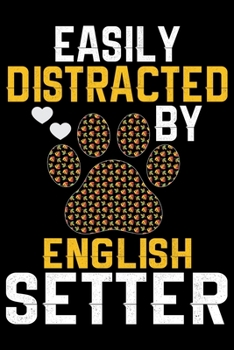 Easily Distracted by English Setter: Cool English Setter Dog Journal Notebook - Gifts Idea for English Setter Dog Lovers Notebook for Men & Women.