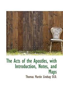 The Acts of the Apostles, with Introduction, Notes, and Maps