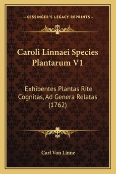 Caroli Linnaei Species Plantarum V1: Exhibentes Plantas Rite Cognitas, Ad Genera Relatas (1762)