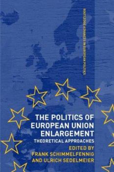 Hardcover The Politics of European Union Enlargement: Theoretical Approaches Book