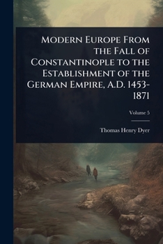 Modern Europe From the Fall of Constantinople to the Establishment of the German Empire, A.D. 1453-1871