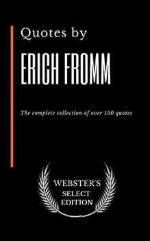 Quotes by Erich Fromm: The complete collection of over 150 quotes