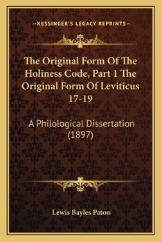 Paperback The Original Form Of The Holiness Code, Part 1 The Original Form Of Leviticus 17-19: A Philological Dissertation (1897) Book