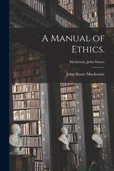 Paperback A Manual of Ethics. [microform]; Mackenzie, John Stuart, Book