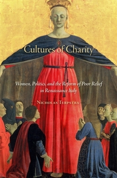 Hardcover Cultures of Charity: Women, Politics, and the Reform of Poor Relief in Renaissance Italy Book