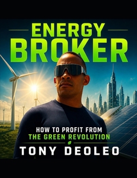 Energy Broker: Powering the Future. Trading Energy. Building Wealth in a New Economy