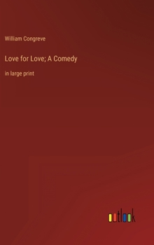 Love for Love; A Comedy: in large print