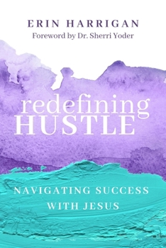 Paperback Redefining Hustle: Navigating Success with Jesus Book