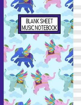 Blank Sheet Music Notebook: Flying Elephants Music Manuscript Staff Paper for Musicians (108 pages, 12 staves per page)