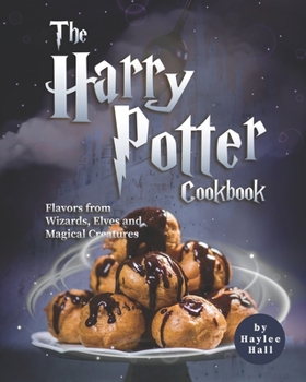 Paperback The Harry Potter Cookbook: Flavors from Wizards, Elves and Magical Creatures Book