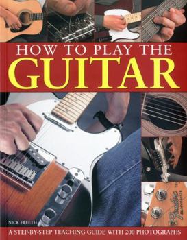 Paperback How to Play the Guitar: A Step-By-Step Teaching Guide with 200 Photographs Book