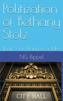 Politization of Bethany Stolz: Book 2 of Wannasea Tales