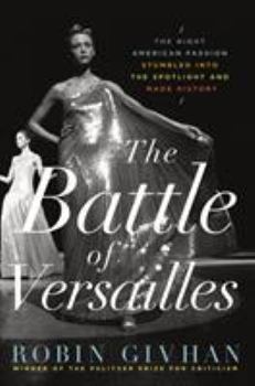 Hardcover The Battle of Versailles: The Night American Fashion Stumbled Into the Spotlight and Made History Book