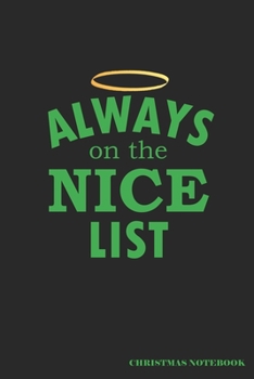 Always On The Nice List Christmas Notebook: A Christmas Wish List Or Holiday Season Journal, A 6x9" Blank Lined Wide Ruled Notepad With 120 Practice Pages For Organization