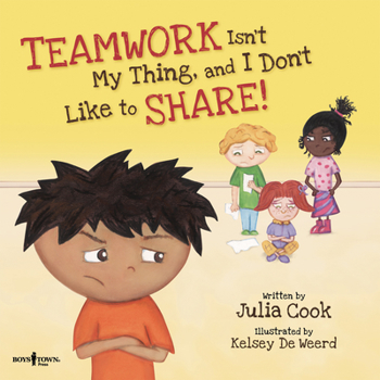 Teamwork Isn't My Thing, and I Don't Like to Share!: Classroom Ideas for Teaching the Skills of Working as a Team and Sharing - Book #4 of the BEST ME I Can Be!