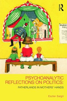 Paperback Psychoanalytic Reflections on Politics: Fatherlands in Mothers' Hands Book