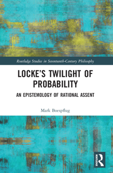 Paperback Locke's Twilight of Probability: An Epistemology of Rational Assent Book