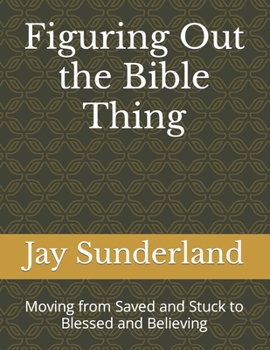 Paperback Figuring Out the Bible Thing: Moving from Saved and Stuck to Bless & Believing Book