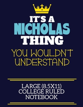 Paperback It's A Nicholas Thing You Wouldn't Understand Large (8.5x11) College Ruled Notebook: A cute book to write in for any book lovers, doodle writers and b Book