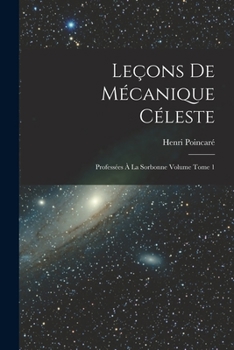 Paperback Leçons de mécanique céleste: Professées à la Sorbonne Volume Tome 1 [French] Book