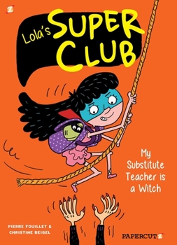 Lola's Super Club #2: My Substitute Teacher Is a Witch - Book #2 of the Lola's Super Club #1