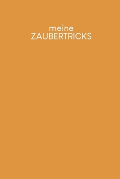 Meine Zaubertricks: Zum Notieren von Zaubersprüchen und Tricks | Motiv: Senfgelb (German Edition)