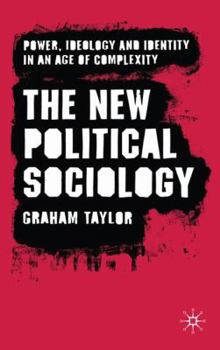 Hardcover The New Political Sociology: Power, Ideology and Identity in an Age of Complexity Book