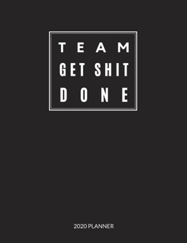 Team Get Shit Done: 2020 Monthly & Weekly Planner, Appreciation Gift Idea for Team Members, Staffs, Employee, Leader, Boss, Thank you, Leaving, New ... or Birthday Gift, Simple Cover Design