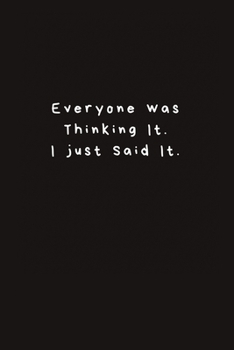 Paperback Everyone was Thinking It.I just Said It.: Lined Journal, Lined Notebook, Gift ideas Notepad Book