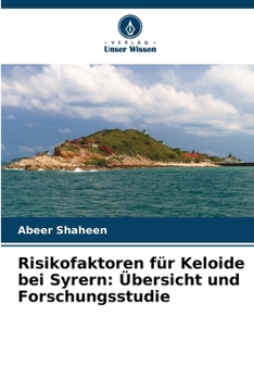 Risikofaktoren für Keloide bei Syrern: Übersicht und Forschungsstudie (German Edition)