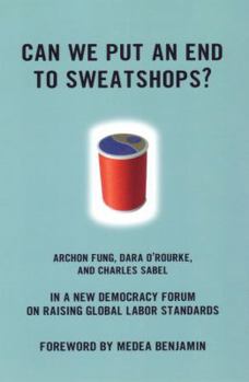 Paperback Can We Put an End to Sweatshops?: A New Democracy Form on Raising Global Labor Standards Book