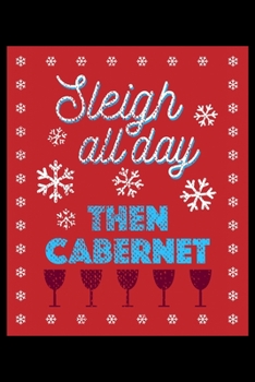 Sleigh All Day Then Cabernet: College Ruled Lined Writing Notebook Journal, 6x9, 120 Pages