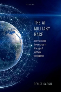 Hardcover The AI Military Race: Common Good Governance in the Age of Artificial Intelligence Book