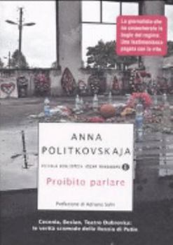 Paperback Proibito parlare. Cecenia, Beslan, Teatro Dubrovka: le verità scomode della Russia di Putin [Italian] Book