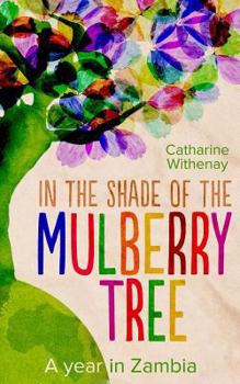 Paperback In the Shade of the Mulberry Tree: A year in Zambia Book