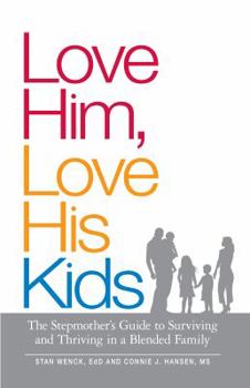 Paperback Love Him, Love His Kids: The Stepmother's Guide to Surviving and Thriving in a Blended Family Book