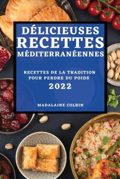 Paperback D?licieuses Recettes M?diterran?ennes 2022: Recettes de la Tradition Pour Perdre Du Poids [French] Book