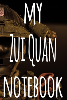 My Zui Quan Notebook: The perfect way to record your martial arts progression - 6x9 119 page lined journal!