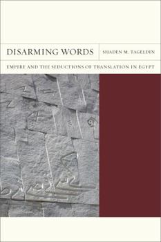 Disarming Words: Empire and the Seductions of Translation in Egypt - Book  of the FlashPoints