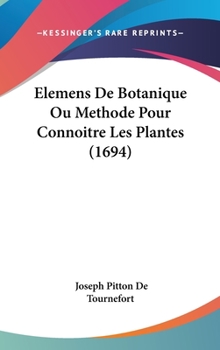 Hardcover Elemens de Botanique Ou Methode Pour Connoitre Les Plantes (1694) [French] Book